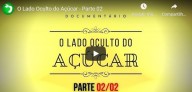 O lado oculto do açúcar  Parte 2 (vídeo)